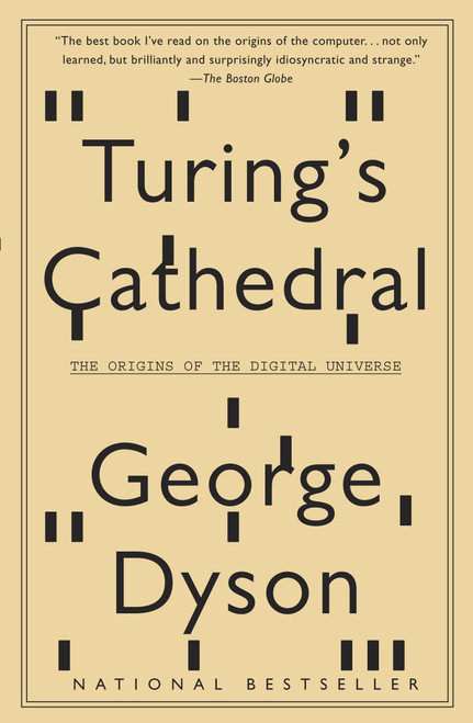 Turing's Cathedral (The Origins of the Digital Universe) by George Dyson, 9781400075997