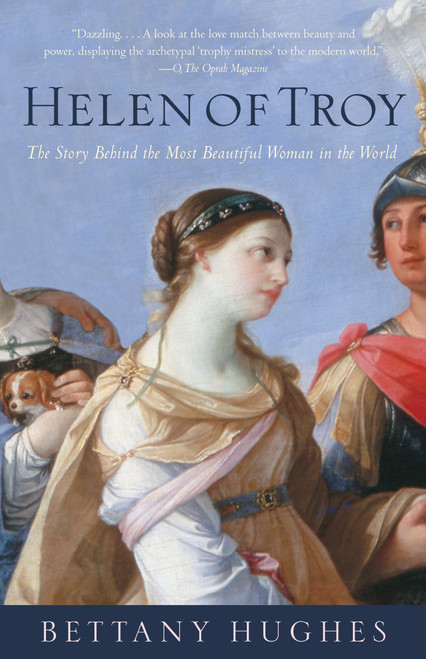 Helen of Troy (The Story Behind the Most Beautiful Woman in the World) by Bettany Hughes, 9781400076000