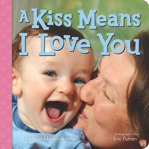 A Kiss Means I Love You by Kathryn Madeline Allen, Eric Futran, 9780807541890