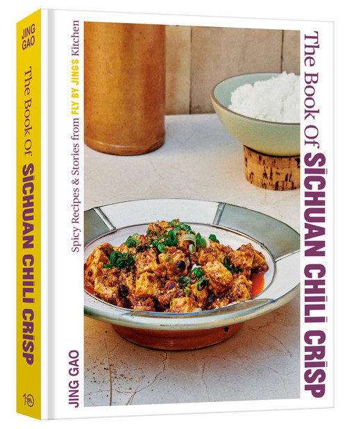The Book of Sichuan Chili Crisp (Spicy Recipes and Stories from Fly By Jing's Kitchen [A Cookbook]) by Jing Gao, 9781984862174