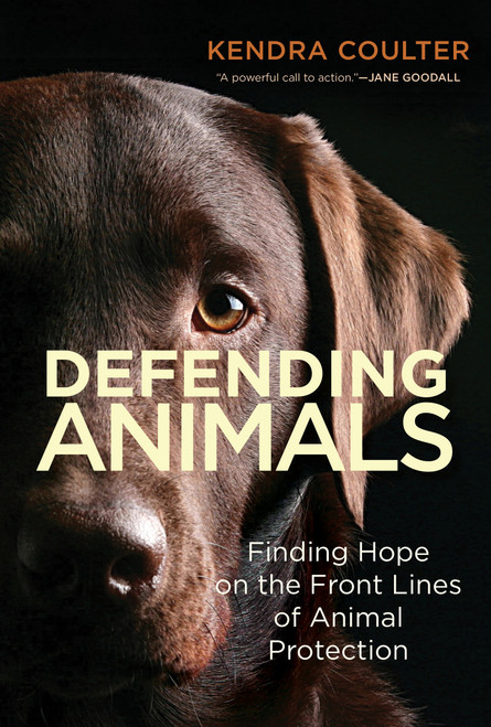 Defending Animals (Finding Hope on the Front Lines of Animal Protection) by Kendra Coulter, 9780262048286