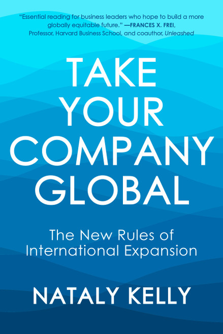 Take Your Company Global (The New Rules of International Expansion) by Nataly Kelly, 9781523004430