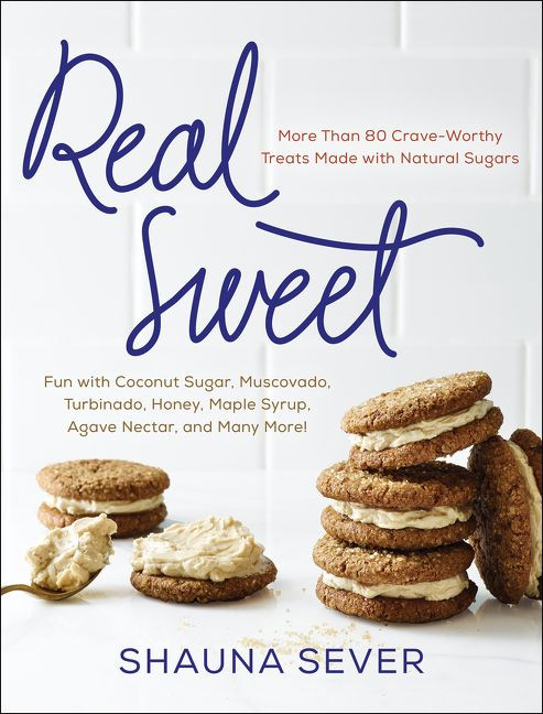 Real Sweet (More Than 80 Crave-Worthy Treats Made with Natural Sugars) by Shauna Sever, 9780062346018