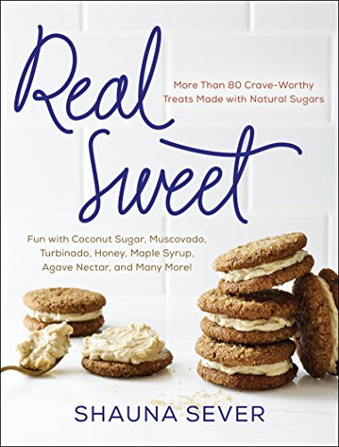Real Sweet (More Than 80 Crave-Worthy Treats Made with Natural Sugars) by Shauna Sever, 9780062346018