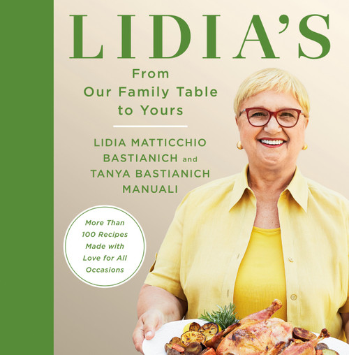 Lidia's From Our Family Table to Yours (More Than 100 Recipes Made with Love for All Occasions: A Cookbook) by Lidia Matticchio Bastianich, Tanya Bastianich Manuali, 9780525657422