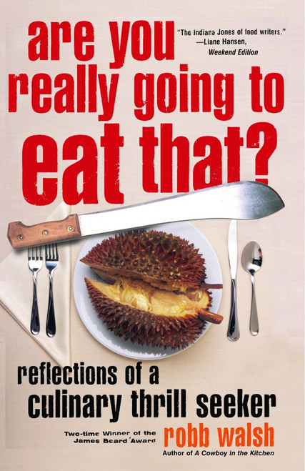 Are You Really Going to Eat That? (Reflections of a Culinary Thrill Seeker: Essays and Recipes) by Robb Walsh, 9781400077168