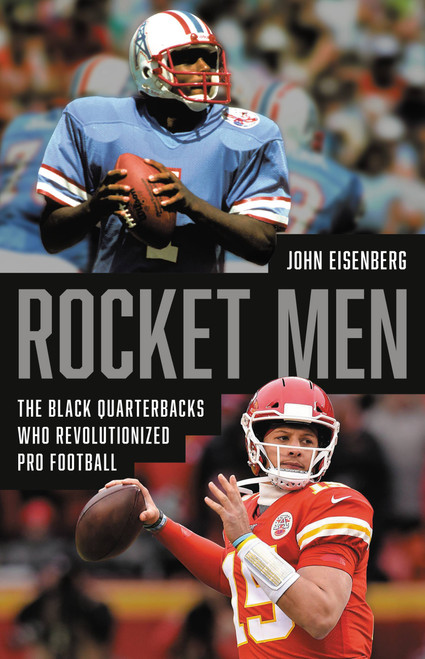 Rocket Men (The Black Quarterbacks Who Revolutionized Pro Football) by John Eisenberg, 9781541600409