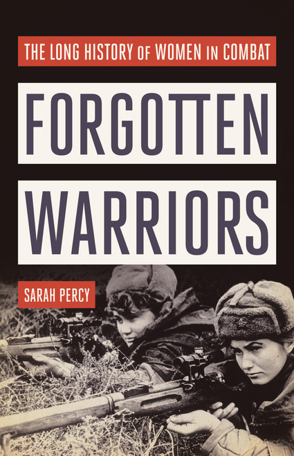 Forgotten Warriors (The Long History of Women in Combat) by Sarah Percy, 9781541619869