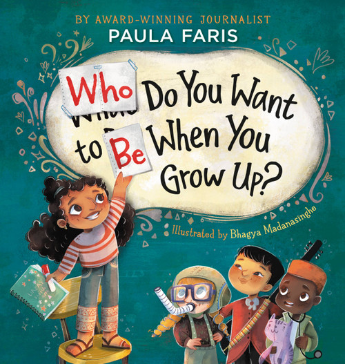 Who Do You Want to Be When You Grow Up? by Paula Faris, Bhagya Madanasinghe, 9781546003762