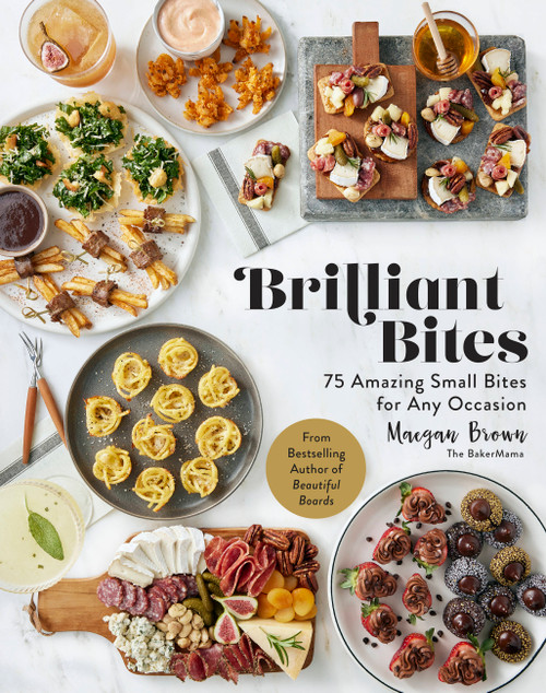 Brilliant Bites (75 Amazing Small Bites for Any Occasion) by Maegan Brown, 9781631069635