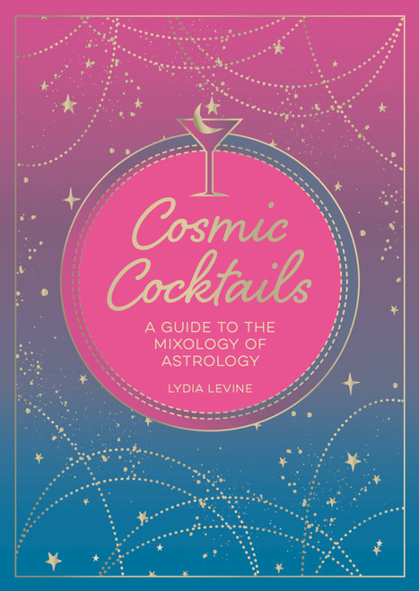 Cosmic Cocktails (A guide to the mixology of astrology) (Miniature Edition) by Lydia Levine, 9781800075528