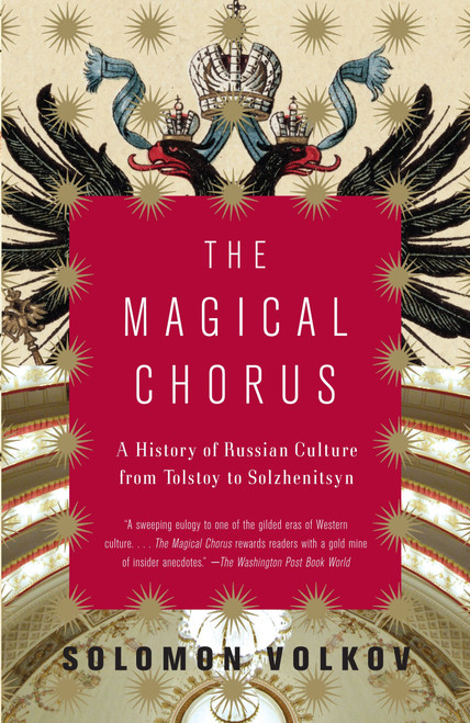 The Magical Chorus (A History of Russian Culture from Tolstoy to Solzhenitsyn) by Solomon Volkov, 9781400077861