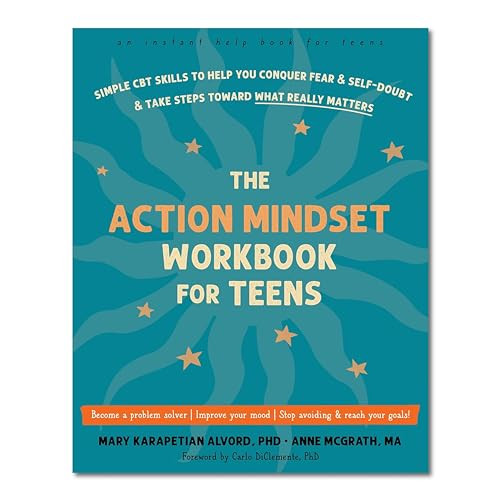 The Action Mindset Workbook for Teens (Simple CBT Skills to Help You Conquer Fear and Self-Doubt and Take Steps Toward What Really Matters) by Mary Karapetian Alvord, Anne McGrath, Carlo DiClemente, 9781648480461