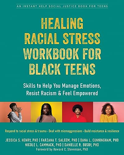 Healing Racial Stress Workbook for Black Teens (Skills to Help You Manage Emotions, Resist Racism, and Feel Empowered) by Jessica S. Henry, Farzana T. Saleem, Dana L. Cunningham, Nicole L. Cammack, Danielle R. Busby, Howard C. Stevenson, 9781648480676
