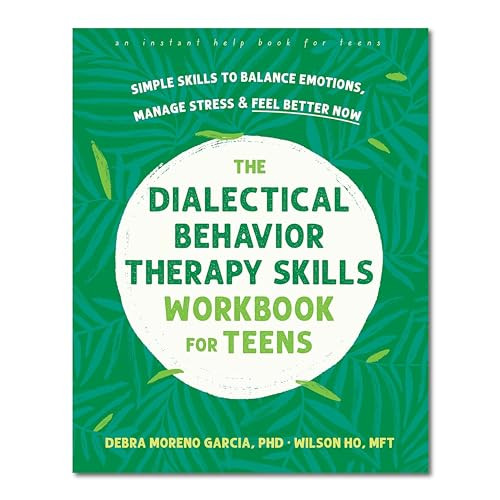 The Dialectical Behavior Therapy Skills Workbook for Teens (Simple Skills to Balance Emotions, Manage Stress, and Feel Better Now) by Debra Moreno Garcia, Wilson Ho, 9781648481727