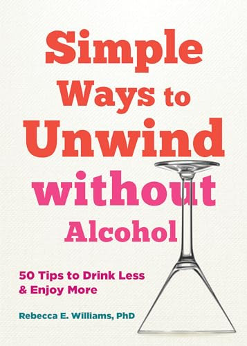 Simple Ways to Unwind without Alcohol (50 Tips to Drink Less and Enjoy More) by Rebecca E. Williams, 9781648482342