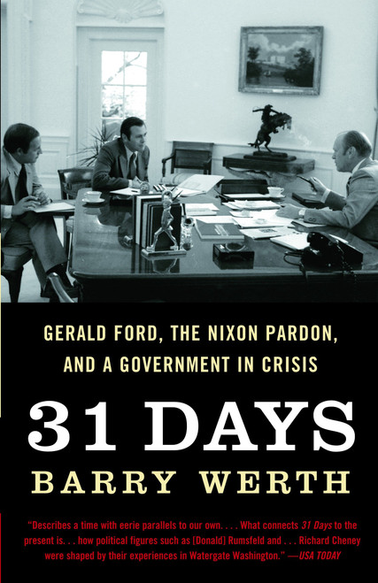 31 Days (Gerald Ford, the Nixon Pardon and a Government in Crisis) by Barry Werth, 9781400078684