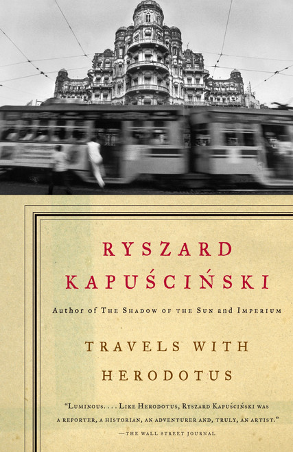 Travels with Herodotus by Ryszard Kapuscinski, 9781400078783