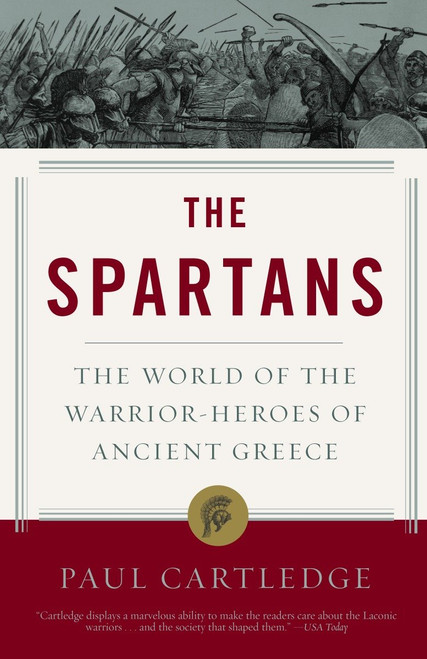 The Spartans (The World of the Warrior-Heroes of Ancient Greece) by Paul Cartledge, 9781400078851