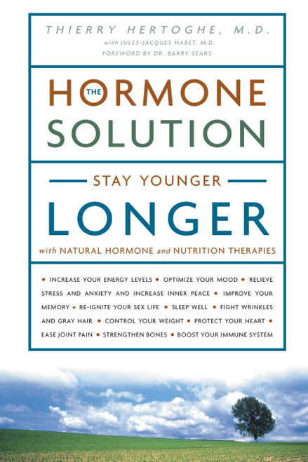 The Hormone Solution (Stay Younger Longer with Natural Hormone and Nutrition Therapies) by Dr. Thierry Hertoghe, Barry Sears, 9781400080854