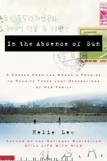 In the Absence of Sun (A Korean American Woman's Promise to Reunite Three Lost Generations of Her Family) by Helie Lee, 9781400081387