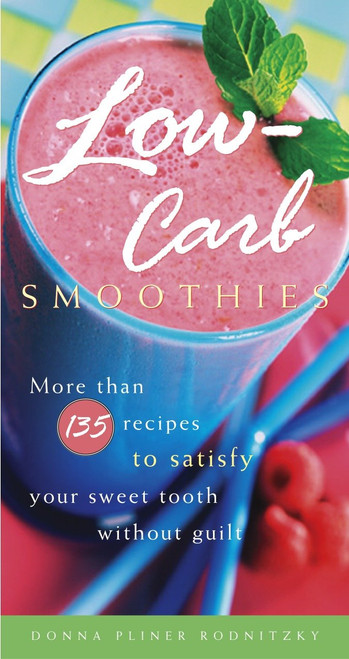 Low-Carb Smoothies (More Than 135 Recipes to Satisfy Your Sweet Tooth Without Guilt) by Donna Pliner Rodnitzky, 9781400082308