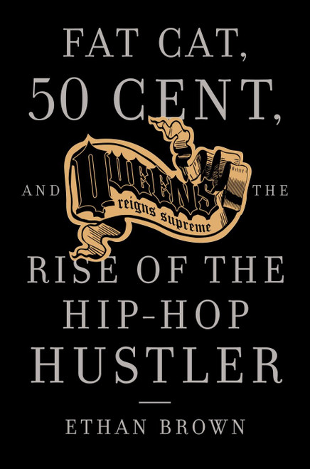 Queens Reigns Supreme (Fat Cat, 50 Cent, and the Rise of the Hip Hop Hustler) by Ethan Brown, 9781400095230