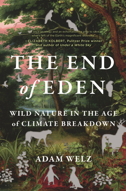 The End of Eden (Wild Nature in the Age of Climate Breakdown) by Adam Welz, 9781635575224