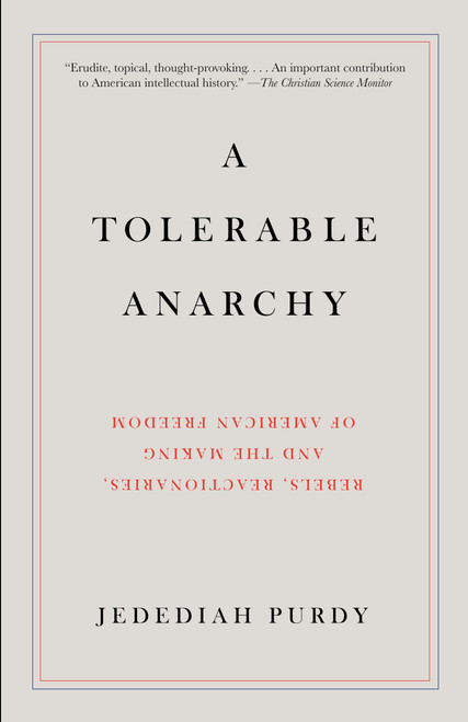 A Tolerable Anarchy (Rebels, Reactionaries, and the Making of American Freedom) by Jedediah Purdy, 9781400095841