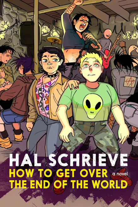 How to Get over the End of the World (A Novel) by Hal Schrieve, 9781644213018