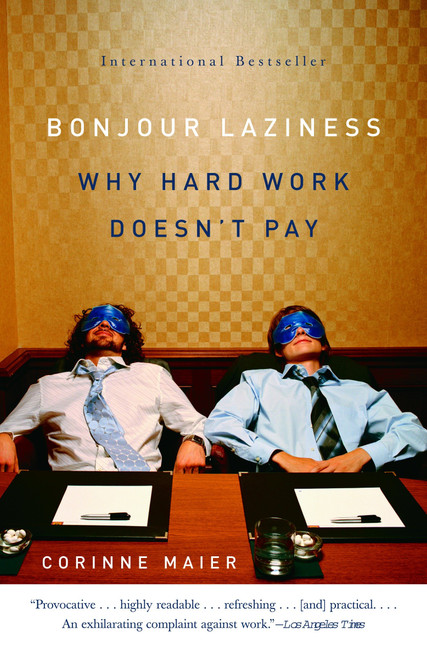 Bonjour Laziness (Why Hard Work Doesn't Pay) by Corinne Maier, 9781400096282