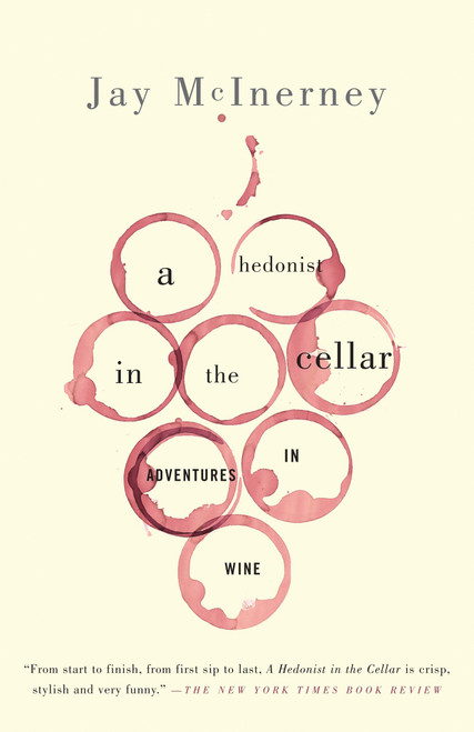 A Hedonist in the Cellar (Adventures in Wine: Essays) by Jay McInerney, 9781400096374