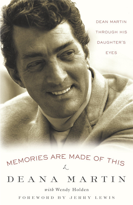 Memories Are Made of This (Dean Martin Through His Daughter's Eyes) by Deana Martin, Wendy Holden, 9781400098330