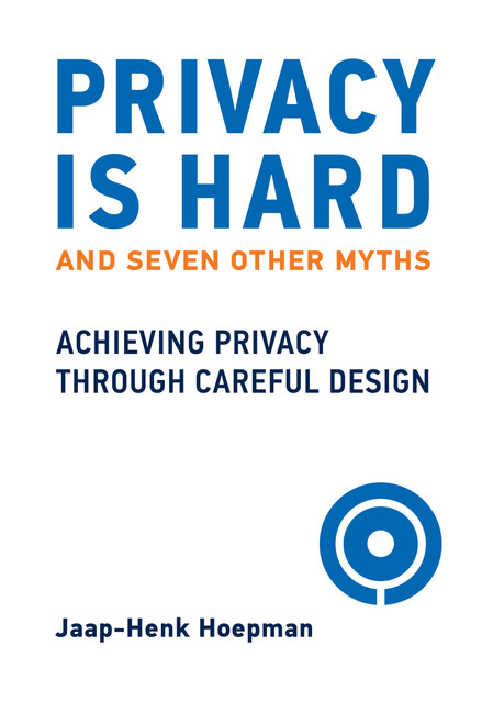 Privacy Is Hard and Seven Other Myths (Achieving Privacy through Careful Design) - 9780262547208 by Jaap-Henk Hoepman, 9780262547208