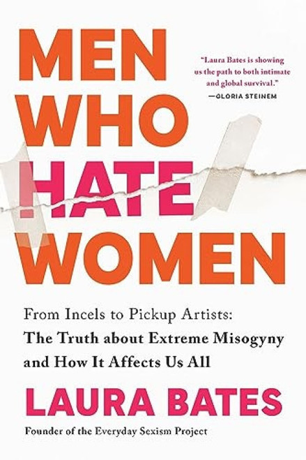 Men Who Hate Women (From Incels to Pickup Artists: The Truth about Extreme Misogyny and How it Affects Us All) - 9781728290904 by Laura Bates