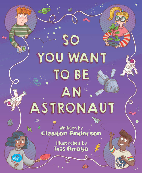 So You Want to Be an Astronaut by Clayton Anderson, Iris Amaya, 9781534111851