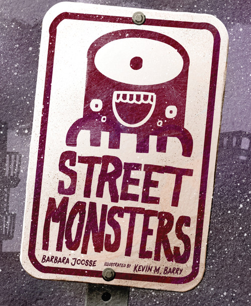 Street Monsters by Barbara Joosse, Kevin M. Barry, 9781534112728