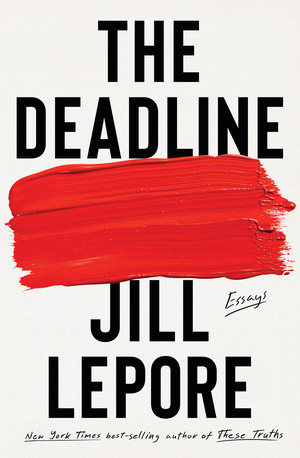 The Deadline (Essays) by Jill Lepore, 9781631496127