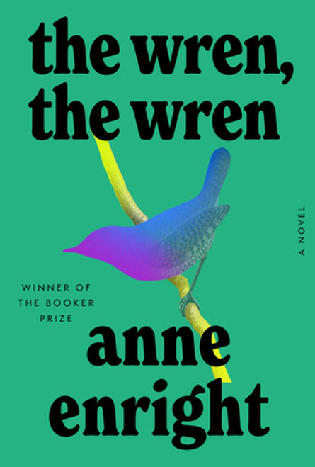 The Wren, the Wren (A Novel) by Anne Enright, 9781324005681