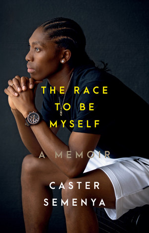 The Race to Be Myself (A Memoir) by Caster Semenya, 9781324035770