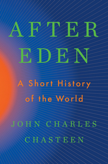 After Eden (A Short History of the World) by John Charles Chasteen, 9781324036920