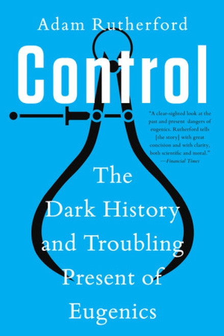 Control (The Dark History and Troubling Present of Eugenics) - 9781324066132 by Adam Rutherford