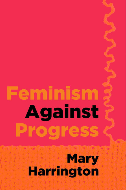 Feminism Against Progress by Mary Harrington, 9781684514878