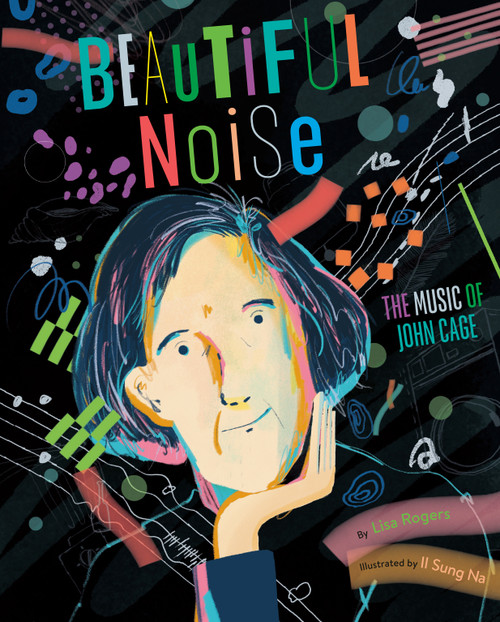 Beautiful Noise (The Music of John Cage) by Lisa Jean Rogers, Il Sung Na, 9780593646625