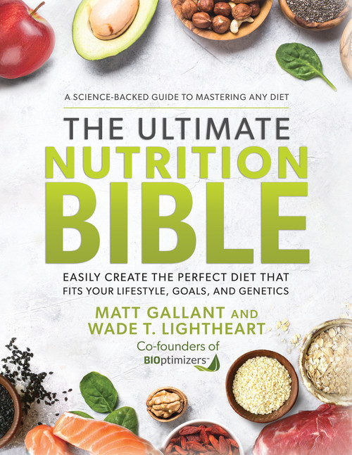 The Ultimate Nutrition Bible (Easily Create the Perfect Diet that Fits Your Lifestyle, Goals, and Genetics) by Matt Gallant, Wade T. Lightheart, 9781401974541
