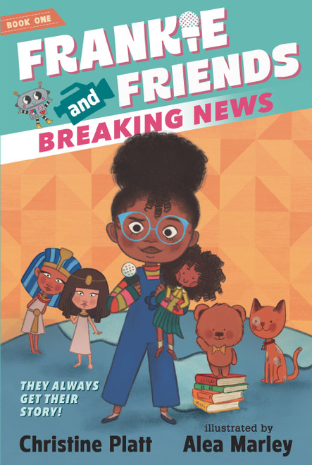 Frankie and Friends: Breaking News by Christine Platt, Alea Marley, 9781536222098