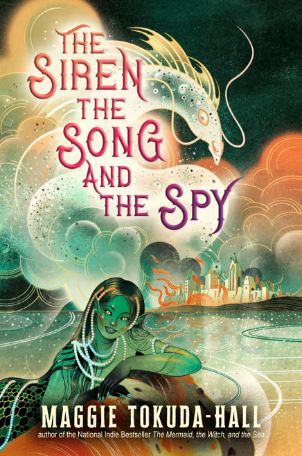 The Siren, the Song, and the Spy by Maggie Tokuda-Hall, 9781536218053