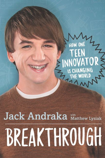 Breakthrough: How One Teen Innovator Is Changing the World by Jack Andraka, Matthew Lysiak, 9780062369659