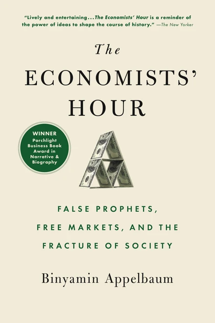 The Economists' Hour (False Prophets, Free Markets, and the Fracture of Society) by Binyamin Appelbaum, 9780316512343