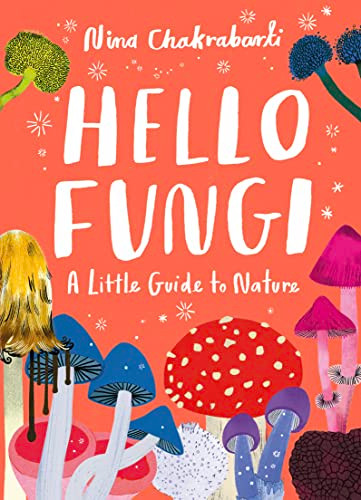 Little Guides to Nature: Hello Fungi (A Little Guide to Nature) by Nina Chakrabarti, 9781510230460